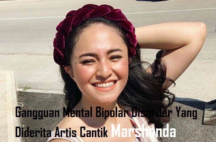 Gangguan Mental Bipolar Disorder Yang Diderita Artis Cantik Marshanda