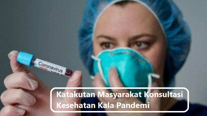 Katakutan Masyarakat Konsultasi Kesehatan Kala Pandemi